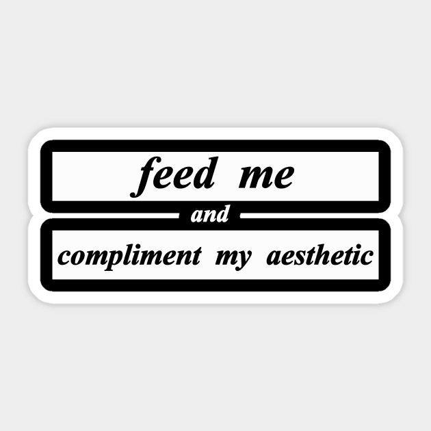 feed me compliment my aesthetic Sticker by NotComplainingJustAsking